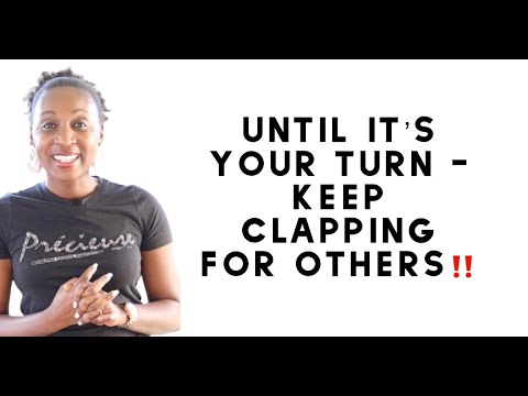 UNTIL ITS YOUR TURN KEEP CLAPPING FOR OTHERS.