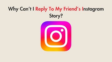 Why Can’t I Reply To My Friend’s Instagram Story?