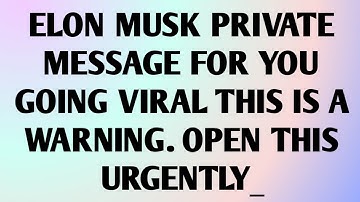 📃 ELON MUSK PRIVATE MESSAGE FOR YOU GOING VIRAL THIS IS A WARNING. OPEN THIS URGENTLY_...
