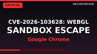 CVE-2026-103628: Chrome WebGL Sandbox Escape Explained
