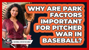 Why Are Park Factors Important For Pitcher WAR In Baseball? - Baseball Statistics Vault