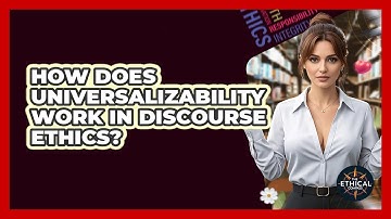 How Does Universalizability Work In Discourse Ethics? - The Ethical Compass