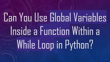 Can You Use Global Variables Inside a Function Within a While Loop in Python?