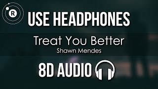 Shawn Mendes - Treat You Better (8D AUDIO)