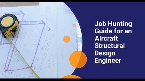 Job Hunting Guide for an Aircraft Structural Design Engineer