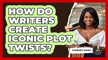 How Do Writers Create Iconic Plot Twists? - Literary Icons
