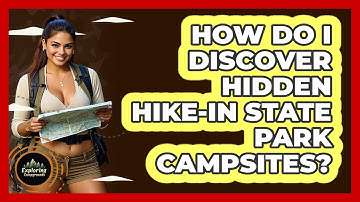 How Do I Discover Hidden Hike-in State Park Campsites? - Exploring Campgrounds