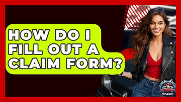 How Do I Fill Out A Claim Form? - Auto Coverage Explained