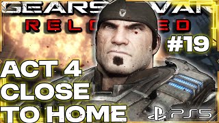 #19 CLOSE TO HOME - Gears of War Reloaded | ACT 4 | Full Walkthrough PS5 Gameplay 4K 60FPS