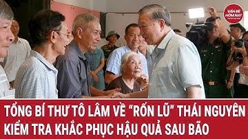 Tổng Bí thư Tô Lâm về “rốn lũ” Thái Nguyên kiểm tra khắc phục hậu quả sau bão 