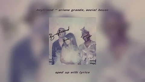 boyfriend - ariana grande, social house (sped up with lyrics)