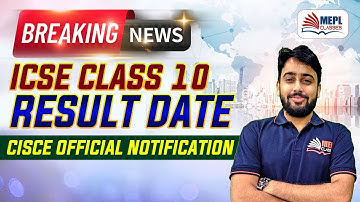 BREAKING - ICSE Class 10 Result Date | Official Notification | MEPL Classes