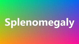 Splenomegaly - Medical Meaning and Pronunciation