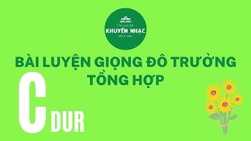 BÀI LUYỆN GIỌNG ĐÔ TRƯỞNG TỔNG HỢP || LUYỆN THI NHẠC VIỆN || KHUYẾN NHẠC