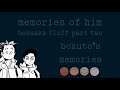 memories of him | bokuaka fluff | part 2