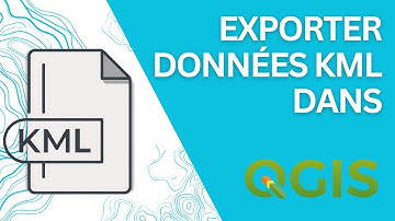 Comment exporter un fichier KML dans QGIS ? Tutoriel rapide