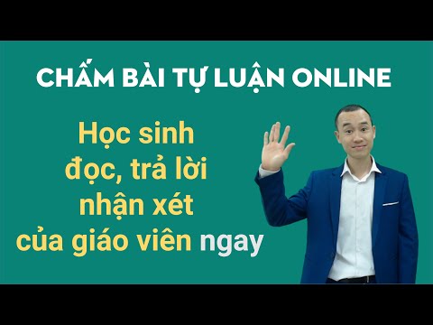 Chấm bài tự luận online qua form học sinh đọc được nhận xét của cô như chấm bài trên giấy