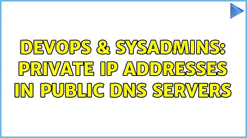DevOps & SysAdmins: private ip addresses in public DNS servers (3 Solutions!!)