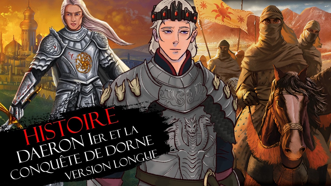 Histoire : DAERON Ier le Jeune Dragon face à DORNE - Game of Thrones