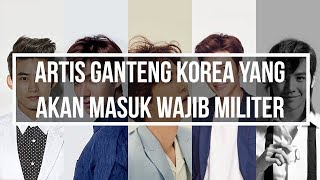 Artis Ganteng Korea Yang Akan Masuk Wajib Militer