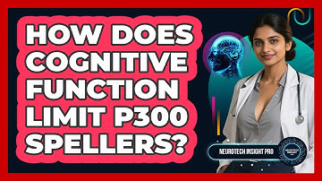 How Does Cognitive Function Limit P300 Spellers? - Neurotech Insight Pro