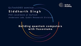 QuTech360 w/ Siddharth Singh: Building quantum computers with Fluxoniums
