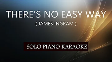 THERE'S NO EASY WAY ( JAMES INGRAM ) PH KARAOKE PIANO by REQUEST (COVER_CY)