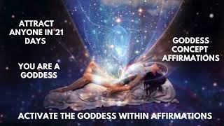 AWAKEN THE GODDESS WITHIN AFFIRMATIONS | ATTRACT ANYONE IN 21 DAYS | SELF LOVE GODDESS SELF CONCEPT