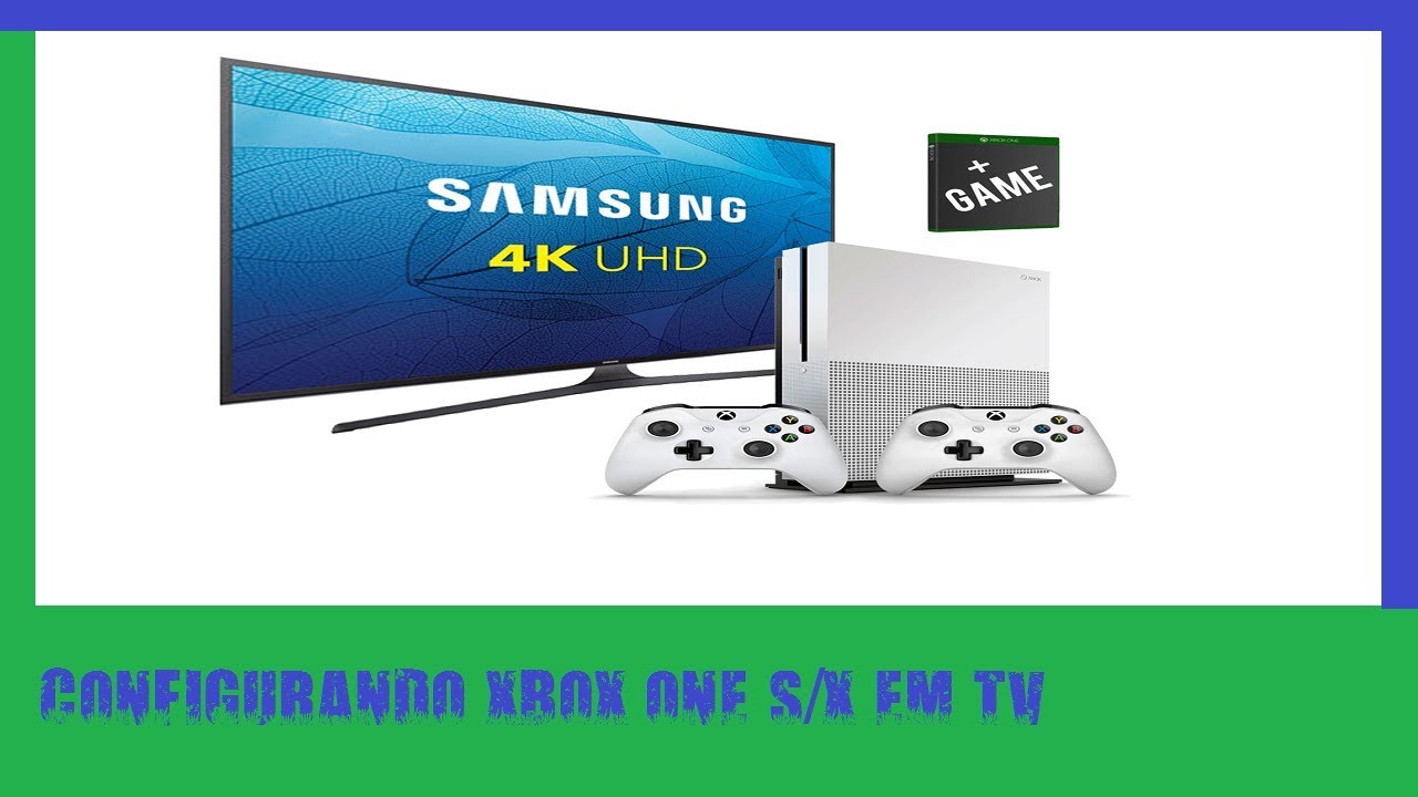 DICAS DE COMO CONFIGURAR XBOX ONE S E X EM TV 4K SAMSUNG MU6100 + TESTE ...