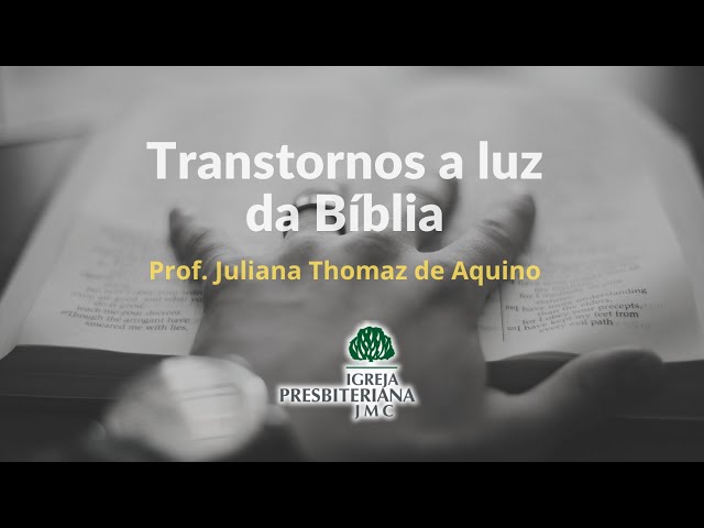 Mod. 6 - Parte 4 | Transtornos a luz da Bíblia | Prof. Juliana Thomaz de Aquino