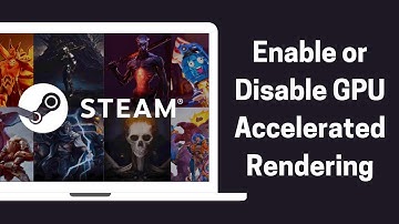 How To Enable / Disable GPU Accelerated Rendering In Steam