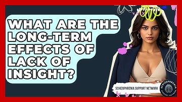 What Are The Long-Term Effects Of Lack Of Insight? - Schizophrenia Support Network