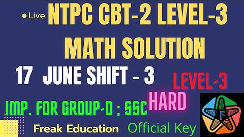 RRB NTPC CBT-2 (17 June Shift-3) LEVEL-3 MATH SOLUTION| NTPC CBT-2 MATH SOLUTIONS BY FREAK EDUCATION