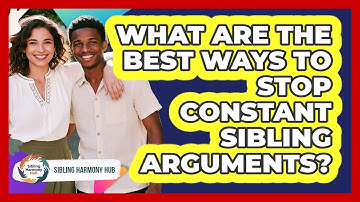 What Are The Best Ways To Stop Constant Sibling Arguments? - Sibling Harmony Hub