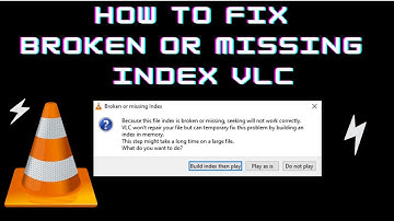 How to Fix Broken or Missing AVI index VLC