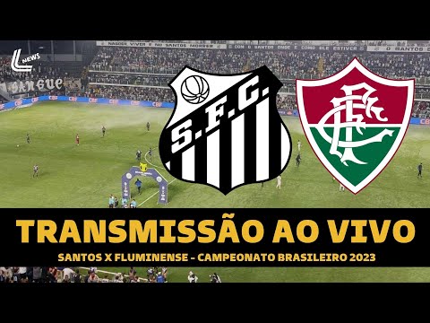 SANTOS X FLUMINENSE TRANSMISSÃO AO VIVO DIRETO DA VILA BELMIRO - CAMPEONATO BRASILEIRO 2023