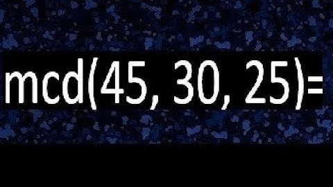 mcd de 45 30 25 , maximo comun divisor de varios numeros , ejemplos resueltos