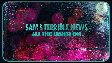 Sam & The Terrible News - All the Lights On (Lyric video)