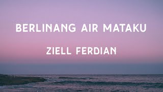 Berlinang Air Mataku - Ziell Ferdian (Lirik)