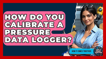 How Do You Calibrate A Pressure Data Logger? - How It Comes Together