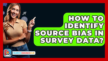 How To Identify Source Bias In Survey Data? - SearchEnginesHub.com