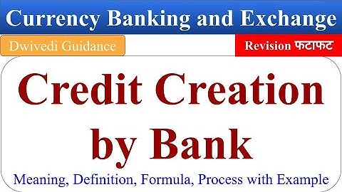 Credit Creation by commercial banks, Process of Credit Creation, currency banking and exchange