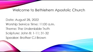 Bethlehem Apostolic Church - Speaker: Brother CJ Brown Topic: The Undeniable Truth