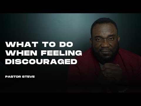 WHAT TO DO WHEN FEELING DISCOURAGED | PASTOR STEVE