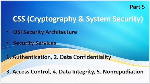 CSS Video 5: Security Service Authenticati, Confidentiality, Access Control Integrity Nonrepudiation