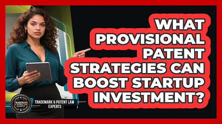 What Provisional Patent Strategies Can Boost Startup Investment? - Trademark and Patent Law Experts