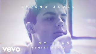 Смотреть клип Ryland James - In My Head (The Kemist Mix / Audio)