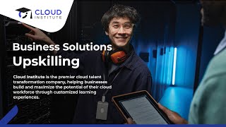 Upskilling the Existing Workforce with Cloud Institute