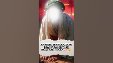 MANUSIA PERTAMA KALI YANG DIBANGKITKAN PADA HARI KIAMAT 🥲