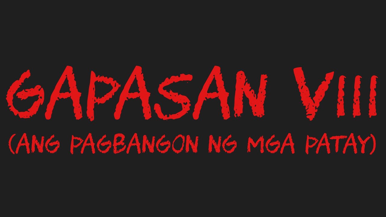 GAPASAN VIII (Ang Pagbangon Ng Mga Patay)